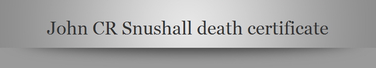 John CR Snushall death certificate