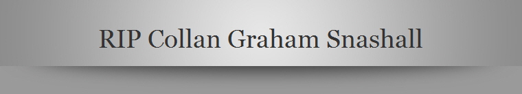 RIP Collan Graham Snashall